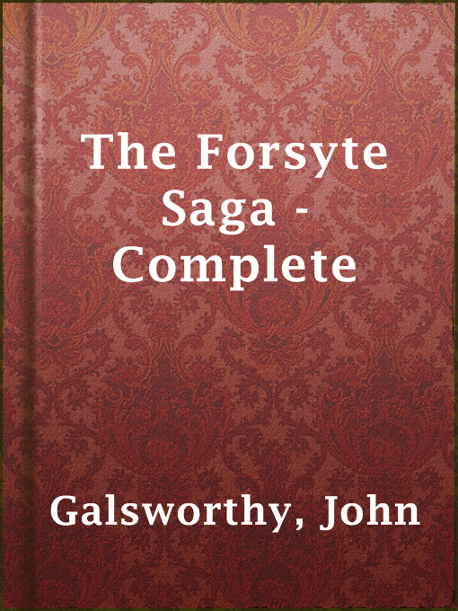 Title details for The Forsyte Saga - Complete by John Galsworthy - Available